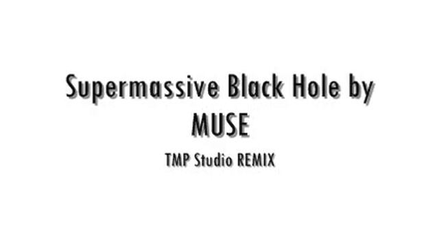 Supermassive Black Hole By MUSE *TMP Studio Remix*
