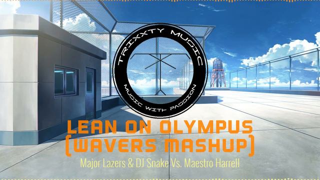 [BIG ROOM HOUSE]Major Lazer & DJ Snake vs Maestro Harrell - Lean On Olympus (Wavers Mashup) смотреть онлайн