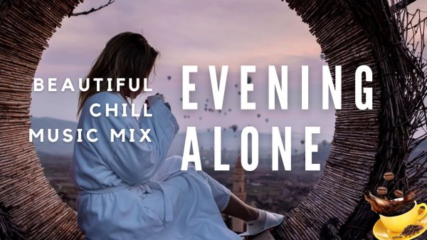 Evening Alone | Beautiful Chill Music Mix