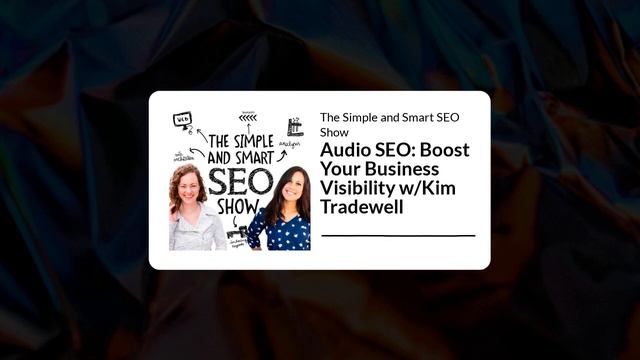 Audio SEO: Boost Your Business Visibility w/Kim Tradewell | The Simple and Smart SEO Show смотреть онлайн