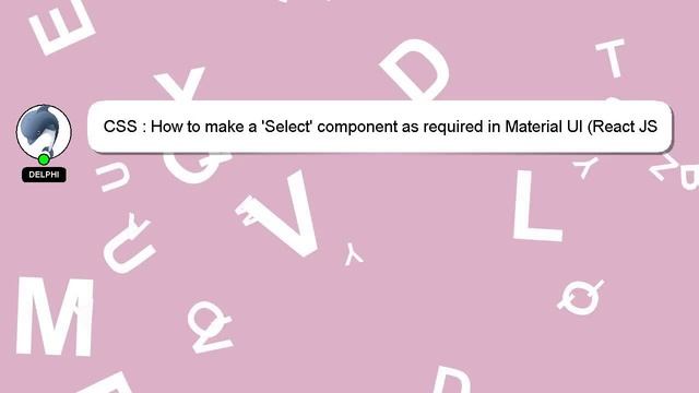 CSS : How to make a 'Select' component as required in Material UI (React JS) смотреть онлайн