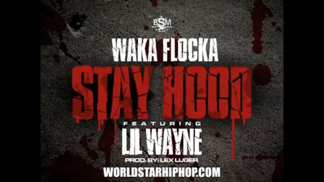 Waka Flocka Flame - Stay Hood Feat. Lil Wayne [Prod. Lex Luger] смотреть онлайн