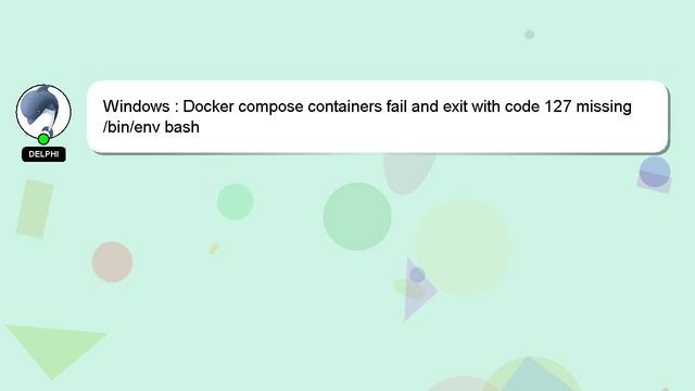 Windows : Docker compose containers fail and exit with code 127 missing /bin/env bash смотреть онлайн