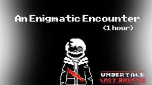 An Enigmatic Encounter  (1 hour) - Undertale Last Breath (Remix)