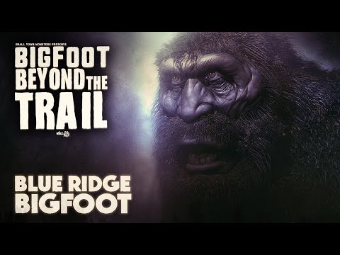 Blue Ridge Bigfoot - Bigfoot Beyond The Trail