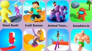 Giant Rush,Craft Runner,Animal Transform,Muscle Rush,Smashers.io