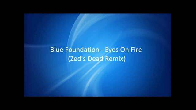 Blue Foundation - Eyes On Fire (Zed's Dead Remix) [HQ] смотреть онлайн