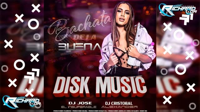 BACHATA DE LA BUENA DISK MUSIC Dj Cristobal Alexander Dj Jose el Insuperable смотреть онлайн