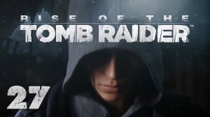 Rise of the Tomb Raider - Прохождение игры на русском [#27] | XBOX One (2015 г.)