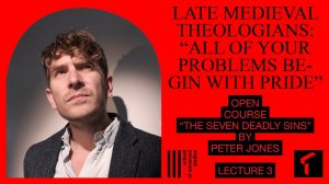 Pride: From Medieval Theology to Modern Psychology — Open Course, Lecture 3 | SAS Online |