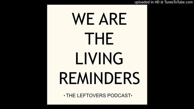 The Living Reminders Ep. 18 - Chat with Tom Perrotta 2.0 + Lead - In to Season 2 смотреть онлайн
