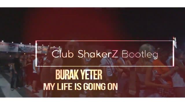 Burak Yeter - My Life Is Going On (Club ShakerZ Bootleg 2018) смотреть онлайн