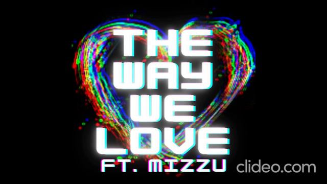 THE WAY WE LOVE FT. MIZZU смотреть онлайн