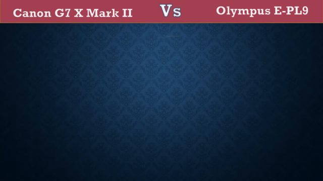 Canon G7 X Mark II Vs Olympus E PL9 - Comparison, Specifications, Price смотреть онлайн