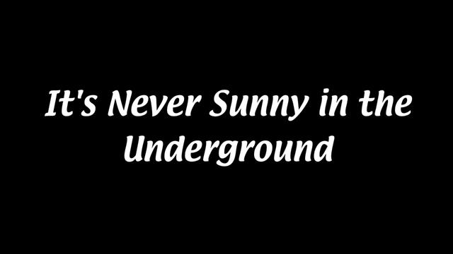 It's Never Sunny in the Underground смотреть онлайн