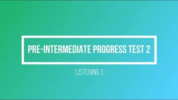 Pre-intermediate Progress Test 2 Listening 1