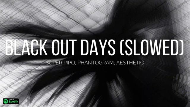 Black Out Days (slowed + Reverb) Super Pipo, Aesthetic (phantogram Remix)