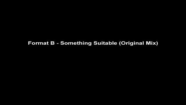 Format B - Something Suitable (Original Mix) смотреть онлайн