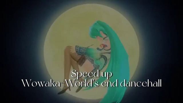 Wowaka-World’s end dancehall(speed up) смотреть онлайн