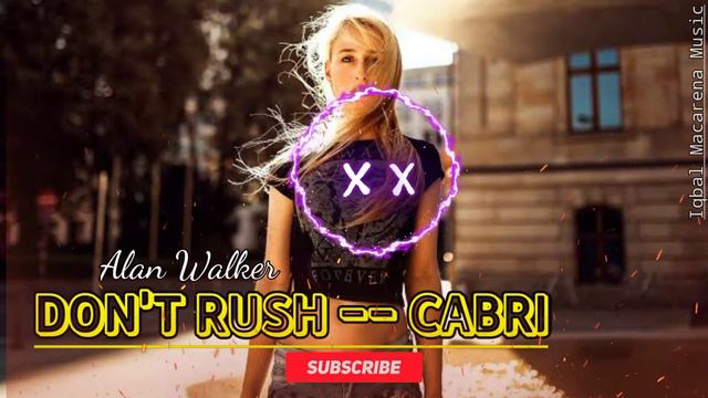 Alan Walker Style -- DON'T RUSH -- CABRI • Iqbal Macarena Music смотреть онлайн