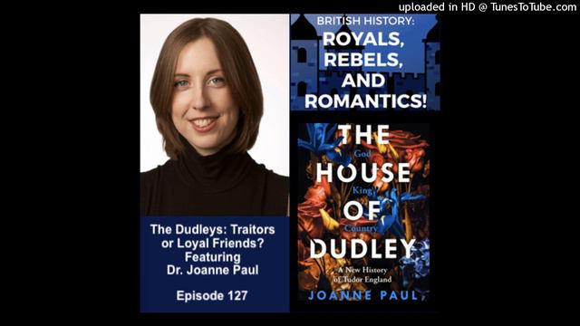 The Dudleys: Traitors or Loyal Friends? Featuring Dr. Joanne Paul (ep 127) смотреть онлайн