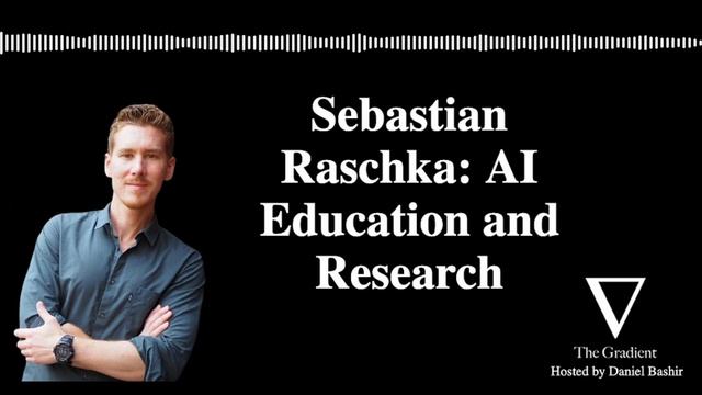Sebastian Raschka: AI Education and Research | Gradient Podcast смотреть онлайн