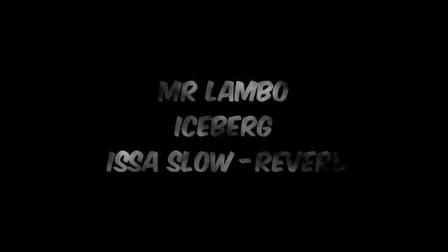 Mr lambo - Iceberg (issa slow reverb) смотреть онлайн