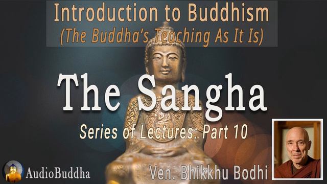 Bhikkhu Bodhi: Introduction To Buddhism - 10.The Sangha | Lectures