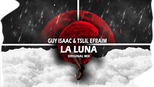 GUY ISAAC & TSLIL EFRAIM - LA LUNA (ORIGINAL MIX) смотреть онлайн