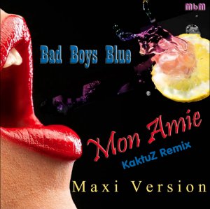 Bad Boys Blue - Mon Amie (KaktuZ RemiX)
