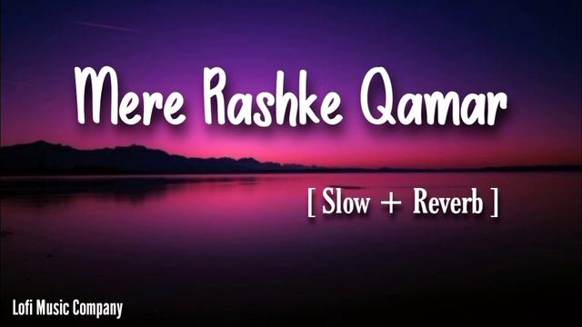 Mere Rashke Qamar (UNFAK) [ Slow + Reverb ] Song || Junaid Asghar || Lofi Music Company || смотреть онлайн
