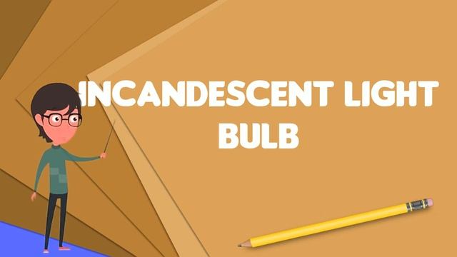 What is Incandescent light bulb?, Explain Incandescent light bulb, Define Incandescent light bulb смотреть онлайн