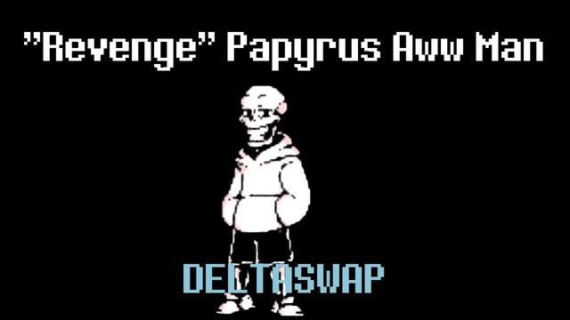 Revenge Papyrus Aww Man - Deltaswap Theme смотреть онлайн
