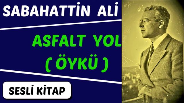 SABAHATTİN ALİ / ''Asfalt Yol'' ( Öykü ) / Sesli Kitap