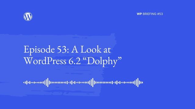 WordPress Briefing Episode #53: A Look at WordPress 6.2 “Dolphy” смотреть онлайн