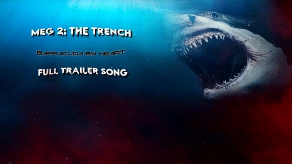 MEG 2: The Trench | Barracuda by Heart | Full Trailer Song |
