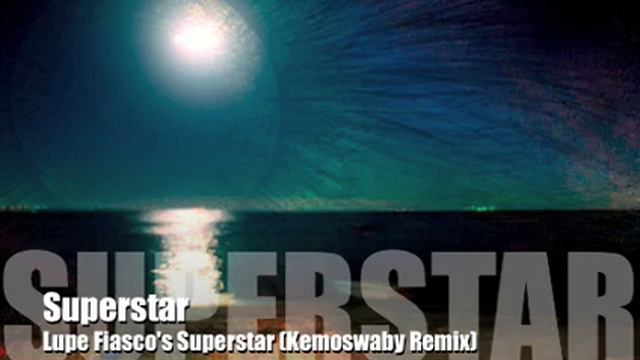 Lupe Fiasco - Superstar (KemoSwaby Remix) смотреть онлайн