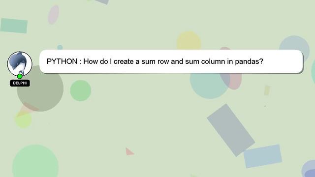 PYTHON : How do I create a sum row and sum column in pandas? смотреть онлайн