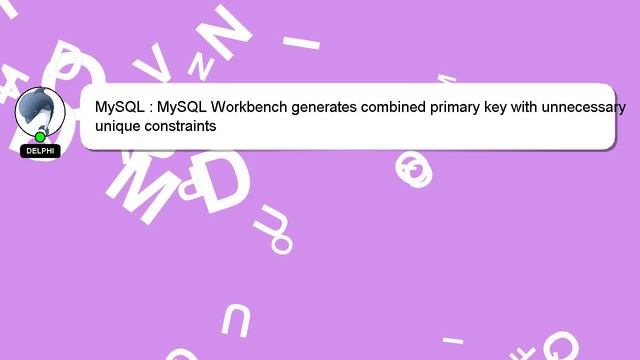 MySQL : MySQL Workbench generates combined primary key with unnecessary unique constraints смотреть онлайн