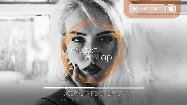 MONOIR feat. DARA - My Time (Anthony Keyrouz Remix) смотреть онлайн