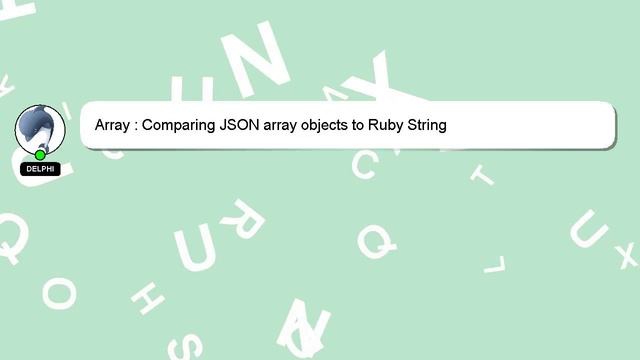 Array : Comparing JSON array objects to Ruby String смотреть онлайн