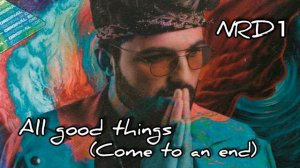 NRD1 - All good things  (Come to an end) (с текстом)