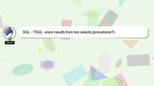 SQL : TSQL: union results from two selects (procedures?)