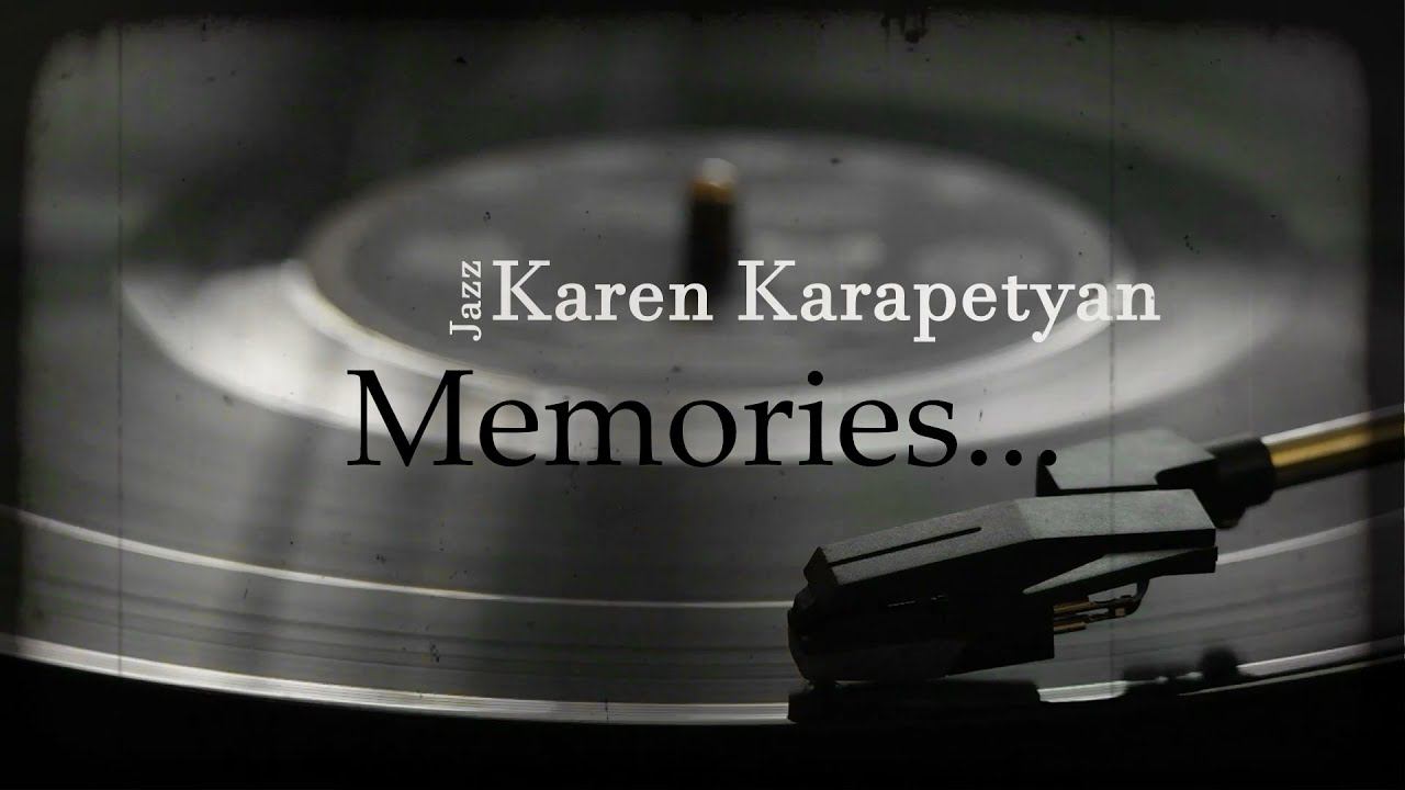 Карен Карапетян - Memories (Воспоминания...)