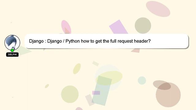 Django : Django / Python how to get the full request header? смотреть онлайн