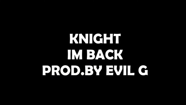 KNIGHT IM BACK PROD BY EVIL G смотреть онлайн
