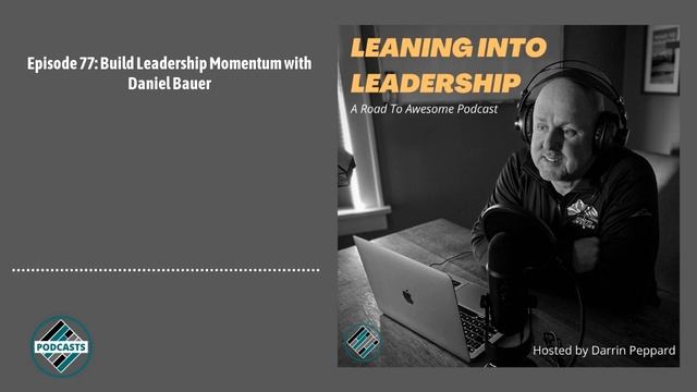 Episode 77: Build Leadership Momentum with Daniel Bauer | Leaning into Leadership смотреть онлайн
