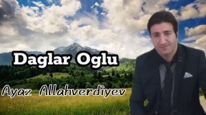 Daglar Oglu Daglar-Ayaz Allahverdiyev  (Dağ kimi qudretli qollari quvvetli) 2023 TREND