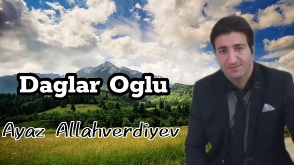 Daglar Oglu Daglar-Ayaz Allahverdiyev  (Dağ kimi qudretli qollari quvvetli) 2023 TREND