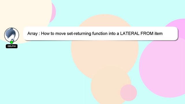 Array : How to move set-returning function into a LATERAL FROM item PostgreSQL смотреть онлайн